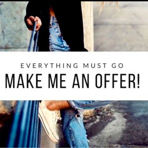 EVERYTHING MUST GO SO MAKE ME A REASONABLE OFFER